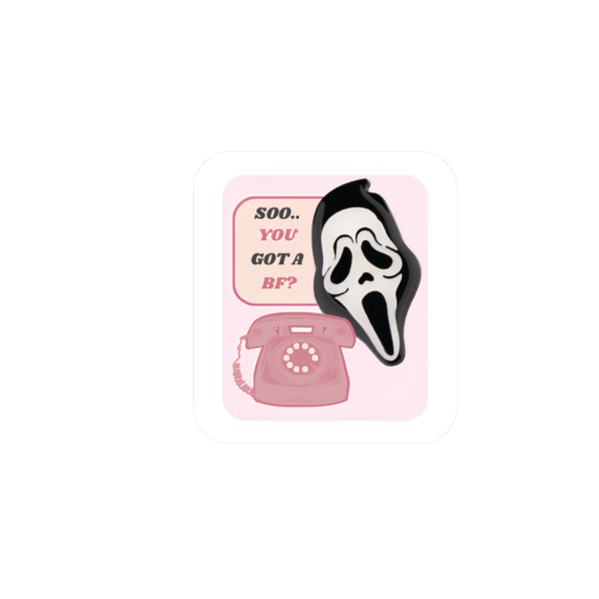 Scream Mask with Pink Rotary Phone Kiss-Cut Sticker | 'Soo.. You Got A BF?'